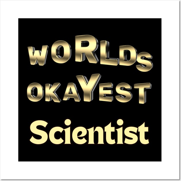 worlds okayest scientist Wall Art by Love My..